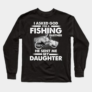 I Asked God For A Fishing Partner He Sent Me My Daughter Long Sleeve T-Shirt